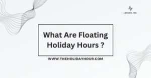 What Are Floating Holiday Hours ?