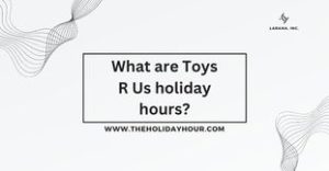 What are Toys R Us holiday hours?