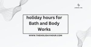 What are the holiday hours for Bath and Body Works?