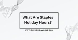 What Are Staples Holiday Hours?