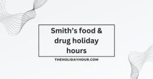 Smith’s food & drug holiday hours