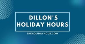 Dillon's Holiday Hours