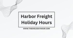Harbor Freight Holiday Hours