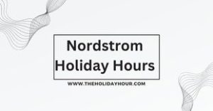 Nordstrom Holiday Hours