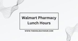 Walmart Pharmacy Lunch Hours