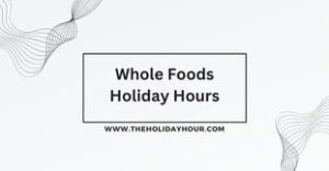 Whole Foods Holiday Hours