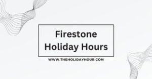 Firestone Holiday Hours