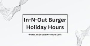 In-N-Out Burger Holiday Hours