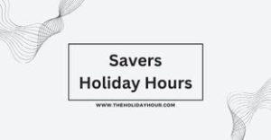 Savers Holiday Hours
