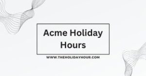 Acme Holiday Hours