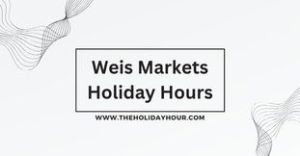 Weis Markets Holiday Hours