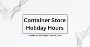 Container Store Holiday Hours