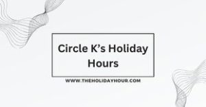Circle K’s Holiday Hours