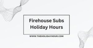 Firehouse Subs Holiday Hours