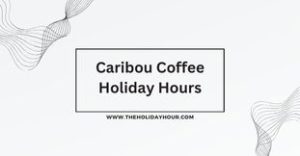 Caribou Coffee Holiday Hours