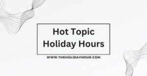 Hot Topic Holiday Hours