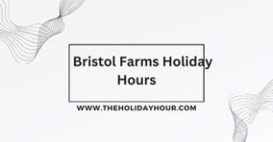 Bristol Farms Holiday Hours