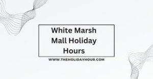 White Marsh Mall Holiday Hours