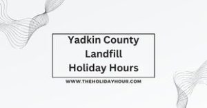 Yadkin County Landfill Holiday Hours