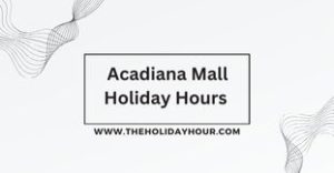  Acadiana Mall Holiday Hours