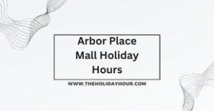 Arbor Place Mall Holiday Hours