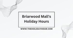 Briarwood Mall's Holiday Hours