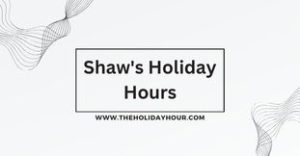 Shaws Holiday Hours