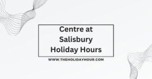 Centre at Salisbury Holiday Hours