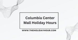 Columbia Center Mall Holiday Hours