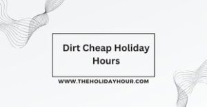 Dirt Cheap Holiday Hours