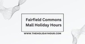 Fairfield Commons Mall Holiday Hours