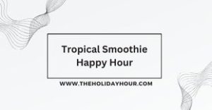 Tropical Smoothie Happy Hour