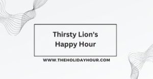 Thirsty Lion's Happy Hour