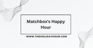 Matchbox's Happy Hour