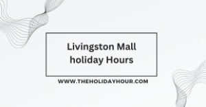 Livingston Mall holiday Hours