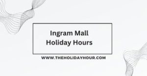 Ingram Mall Holiday Hours