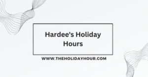 Hardee's Holiday Hours