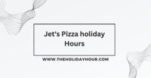 Jet's Pizza holiday Hours